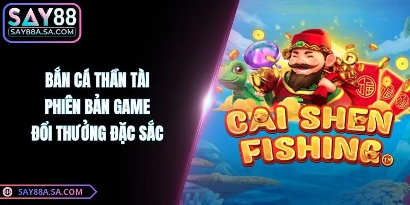 Bắn Cá Thần Tài - Phiên Bản Game Đổi Thưởng Đặc Sắc
