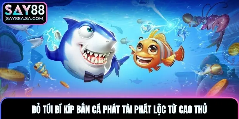 Bỏ túi bí kíp bắn cá phát tài phát lộc từ cao thủ