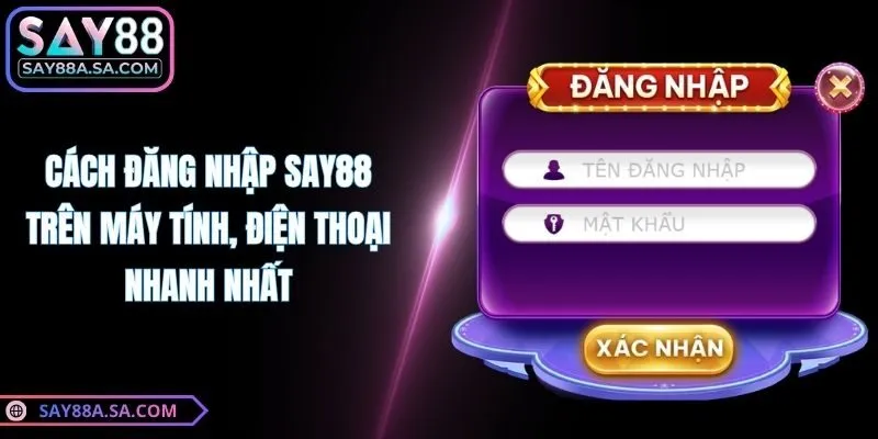 Cách Đăng Nhập Say88 Trên Máy Tính, Điện Thoại Nhanh Nhất