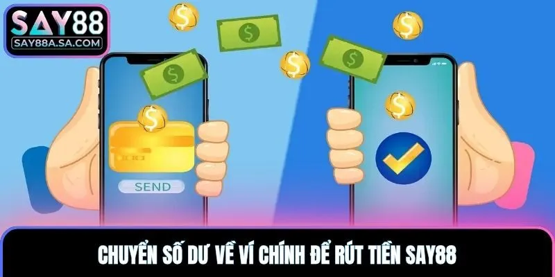 Chuyển số dư về ví chính để rút tiền Say88