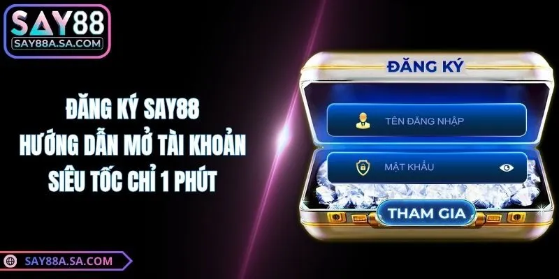 Đăng Ký Say88 - Hướng Dẫn Mở Tài Khoản Siêu Tốc Chỉ 1 Phút
