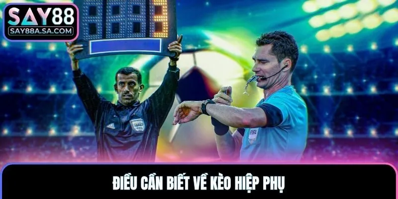 Điều cần biết về kèo hiệp phụ