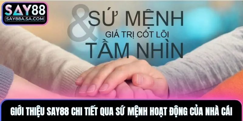 Giới thiệu Say88 chi tiết qua sứ mệnh hoạt động của nhà cái