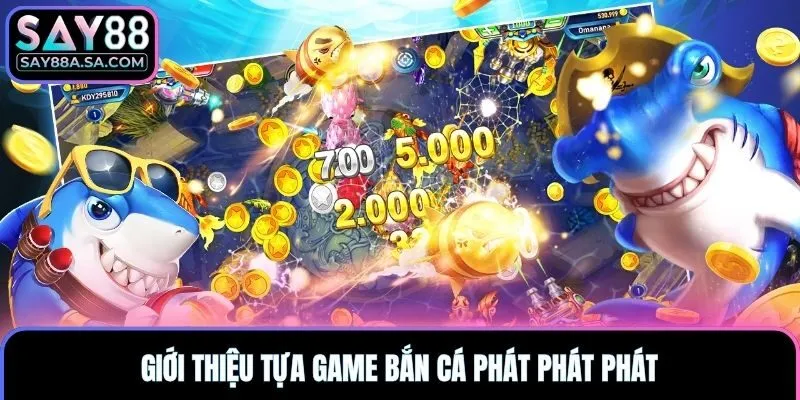 Giới thiệu tựa game bắn cá phát phát phát