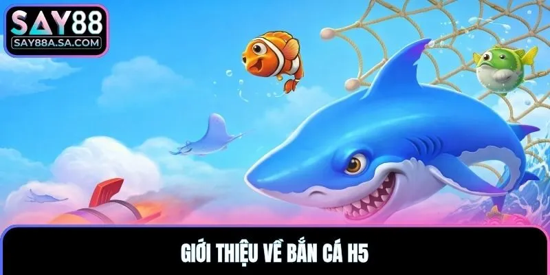Giới thiệu về Bắn Cá H5