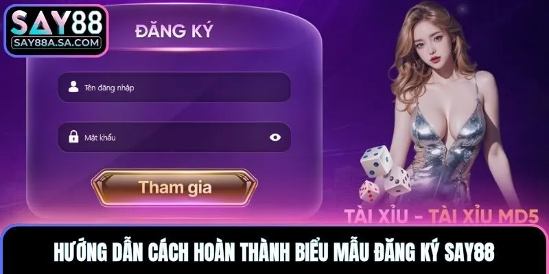 Hướng dẫn cách hoàn thành biểu mẫu đăng ký Say88