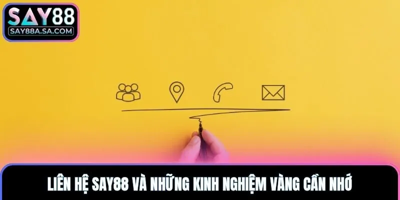 Liên hệ Say88 và những kinh nghiệm vàng cần nhớ