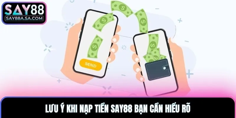 Lưu ý khi nạp tiền Say88 bạn cần hiểu rõ