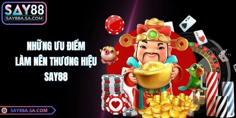 Những ưu điểm làm nên thương hiệu Say88