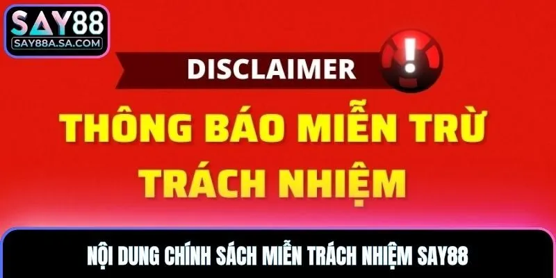 Nội dung chính sách miễn trách nhiệm Say88