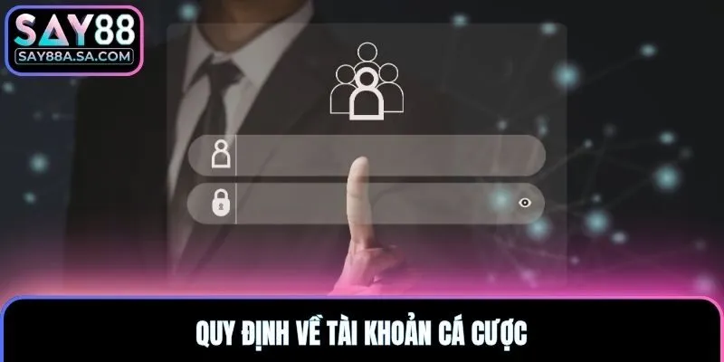 Quy định về tài khoản cá cược