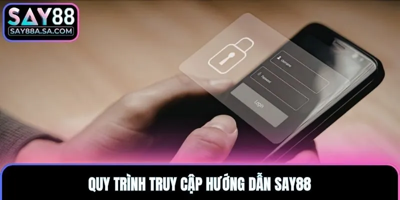 Quy trình truy cập hướng dẫn Say88