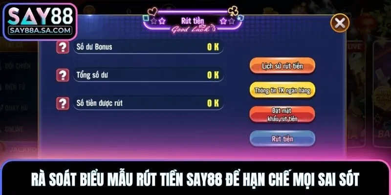 Rà soát biểu mẫu rút tiền Say88 để hạn chế mọi sai sót