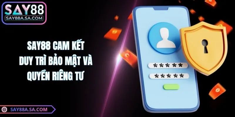 Say88 cam kết duy trì bảo mật và quyền riêng tư