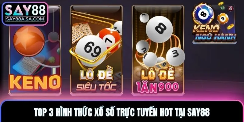 Top 3 hình thức xổ số trực tuyến hot tại Say88