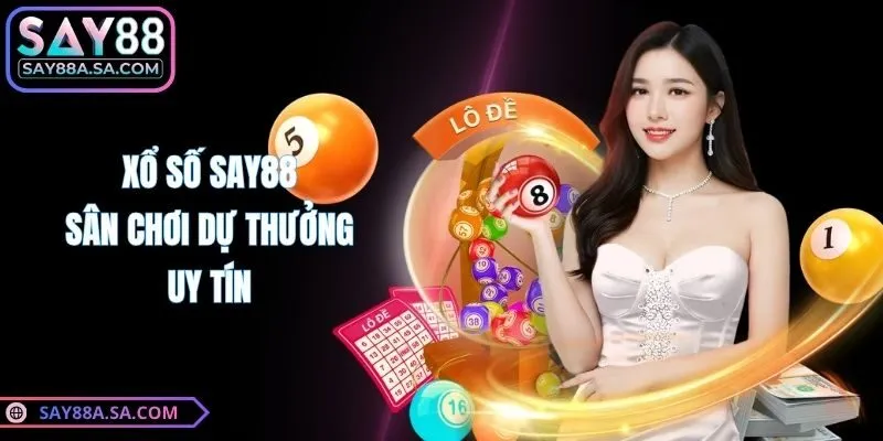 Xổ số Say88 - Sân chơi dự thưởng uy tín