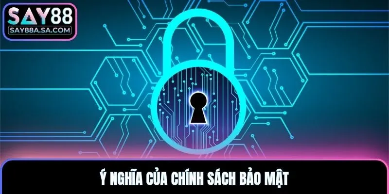 Ý nghĩa của chính sách bảo mật